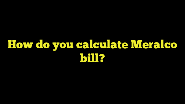 How do you calculate Meralco bill?