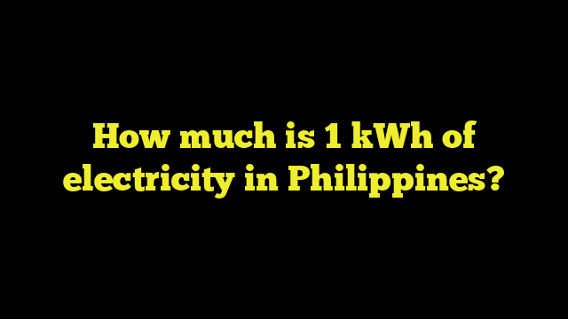 How much is 1 kWh of electricity in Philippines?