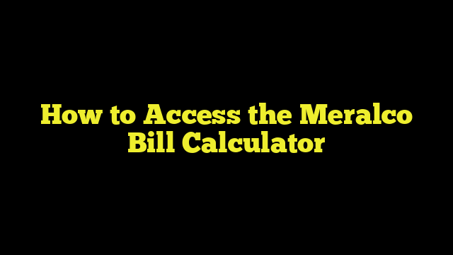 How to Access the Meralco Bill Calculator