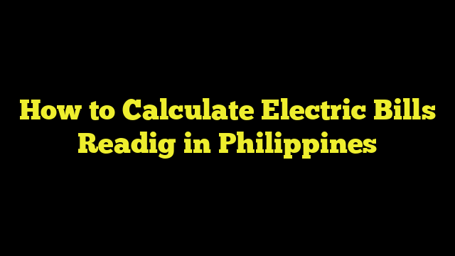 How to Calculate Electric Bills Readig in Philippines